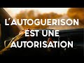 L autogurison est une autorisation que lon se donne