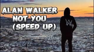 ALAN WALKER - NOT YOU (SPEED UP)