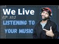We live ep352 listening to your music