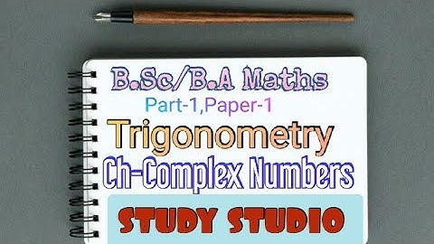 B.Sc First Year, Maths, Algebra and Trigonometry, Part-1, Paper-1, character - Complex Numbers