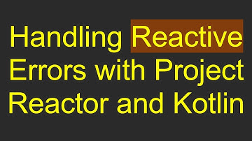 Handling Reactive Errors with Project Reactor and Kotlin