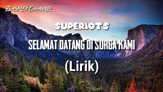 SUPERIOTS - SELAMAT DATANG DI SURGA KAMI (LIRIK)