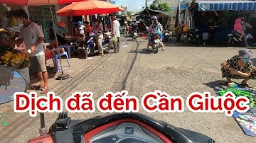 Dị.ch đã đến Cần Giuộc - Update tình hình chợ Cần Giuộc - Sáng Bà Con đi chợ tranh thủ mua dự trữ