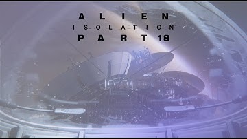Alien Isolation Walkthrough Gameplay Part 18 - Find A Way For Torrens To Dock (PC) No Commentary