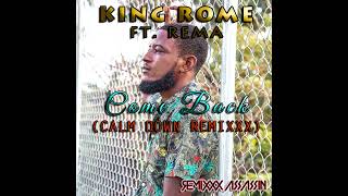 KING ROME FT. REMA - COME BACK (CALM DOWN REMIXXX)