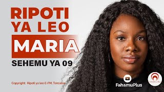 RIPOTI YA LEO (MARIA SEHEMU YA 09)