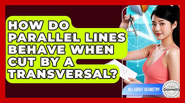 How Do Parallel Lines Behave When Cut By A Transversal? - All About Geometry