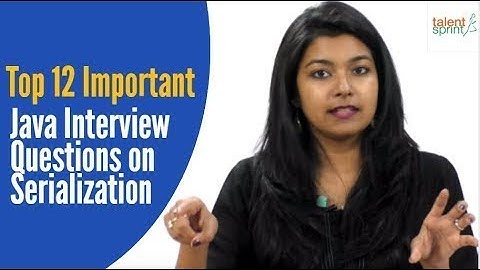 Top 12 Important Java Interview Questions on Serialization | TalentSprint