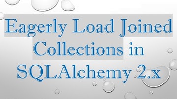 Eagerly Load Joined Collections in SQLAlchemy 2.x