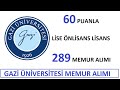 60 PUANLA MÜLAKATSIZ 289 MEMUR ALIMI (LİSE - ÖNLİSANS - LİSANS) GAZİ ÜNİVERSİTESİ PERSONEL ALIMI