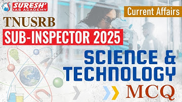 TNUSRB | SUB-INSPECTOR 2025 | CURRENT AFFAIRS | SCIENCE & TECH | MCQ | Suresh IAS Academy