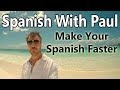 How To Make Your Spanish Faster - Learn Spanish With Paul