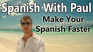 How To Make Your Spanish Faster - Learn Spanish With Paul