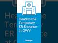 Head to the Temporary ER Entrance at GWV