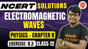 NCERT EXERCISE 8.3 | Electromagnetic Waves Chapter 8 | Class 12 Physics | CBSE 2024