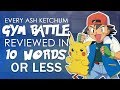 EVERY Ash Ketchum Gym Battle Reviewed In 10 Words Or Less