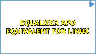 Equalizer APO Equivalent for Linux (3 Solutions!!)