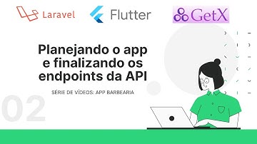 Planejando o app e finalizando os endpoints da API | App Barbearia | Laravel Api + Flutter + GetX