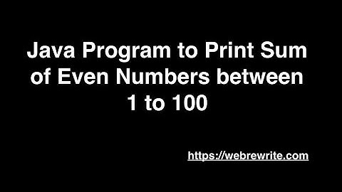 Java Program to Print Sum of Even Numbers between 1 to 100