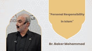 "Personal Responsibility in Islam", Br. Baker Mohammed #education #responsibility #islam #muslim