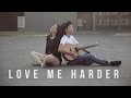 Love Me Harder - Ariana Grande | BILLbilly01 ft. Meentra Cover