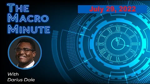 The Macro Minute | July 29, 2022