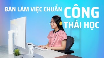 Setup bàn làm việc chuẩn công thái học, hạn chế đau, nhức | Tinh tế