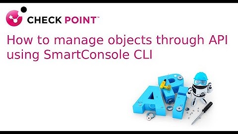 How to manage objects through API using SmartConsole CLI