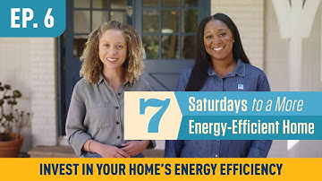 7 Saturdays to a More Energy-Efficient Home, Ep 6: Invest in Your Home