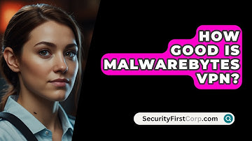 How Good Is Malwarebytes VPN? - SecurityFirstCorp.com