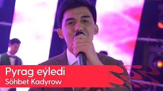 Sohbet Kadyrow - Pyrag eyledi | 2023