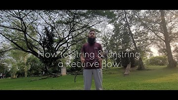 How to UnString a Recurve Bow