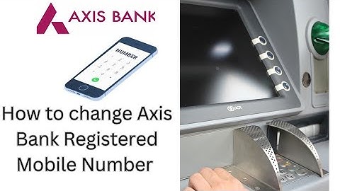 how to change axis bank mobile number | Axis Bank Mobile Number Change