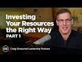 Investing Your Resources The Right Way, Part 1 - Craig Groeschel Leadership Podcast