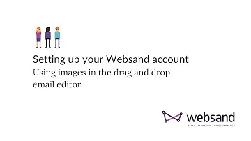 How to use and edit images when designing your emails inside the Websand drag and drop editor.