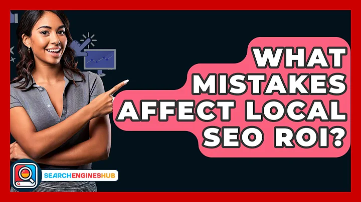 What Mistakes Affect Local SEO ROI? - SearchEnginesHub.com