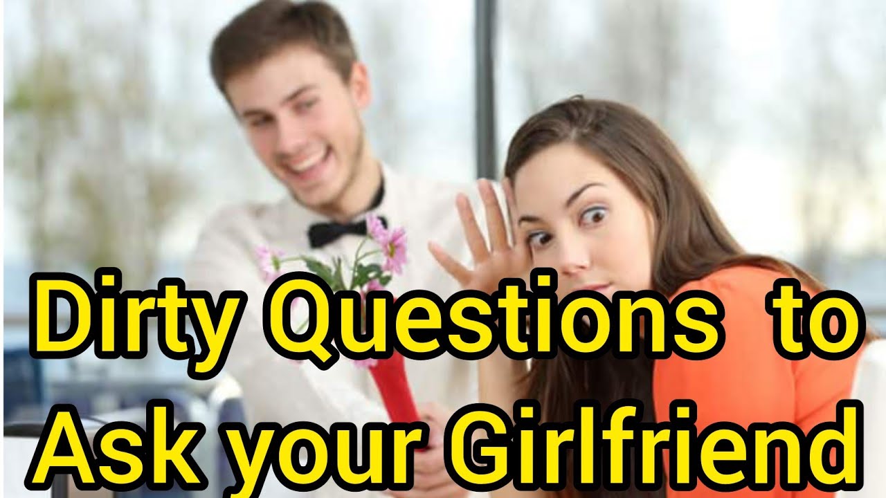 5 Dirty questions to ask your girlfriend. Dirty questions to ask her