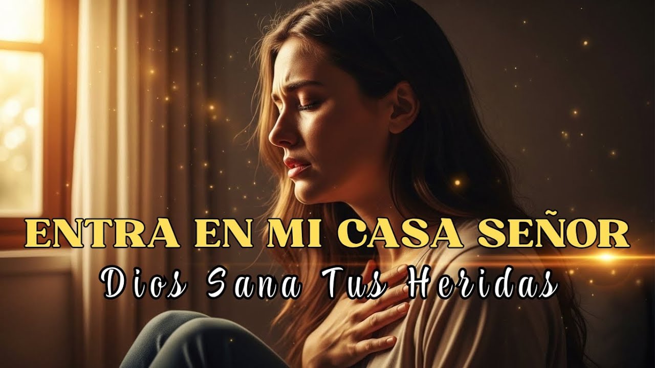 Entra En mi Casa Señor | Música cristiana de sanidad y restauración en Dios