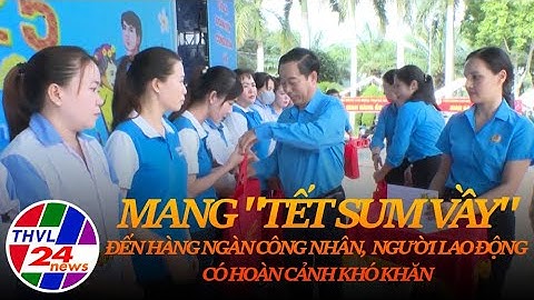 Mang "Tết sum vầy" đến hàng ngàn công nhân, người lao động có hoàn cảnh khó khăn
