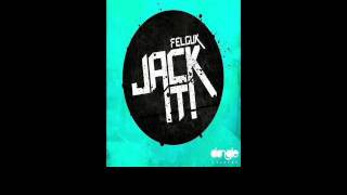 Felguk - Jack It (Original Mix)