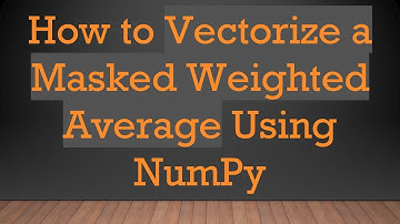 How to Vectorize a Masked Weighted Average Using NumPy