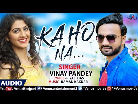 "Kaho Na"- Full Song | Vinay Pandey | Latest Bollywood Romantic Song