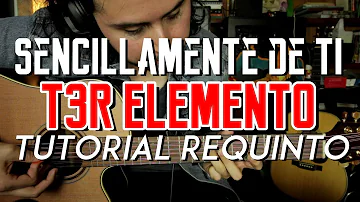 Sencillamente de Ti - T3r Elemento - Tutorial - REQUINTO - Como tocar en Guitarra