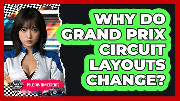 Why Do Grand Prix Circuit Layouts Change? - Pole Position Experts