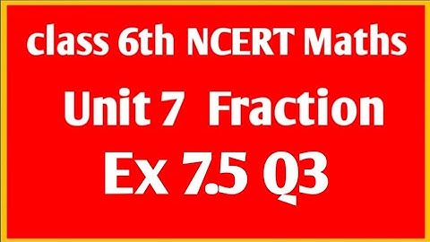 NCERT Maths class 6th Unit 7 Fraction  Ex 7.5  Q3