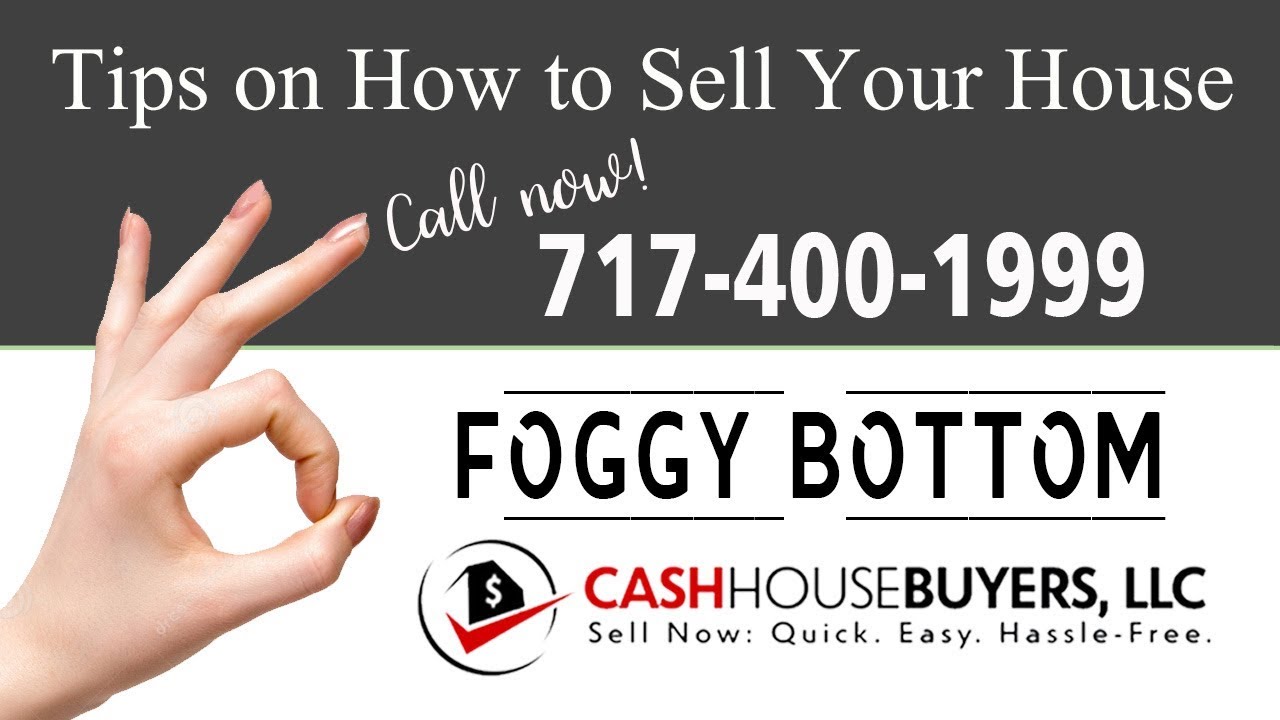 Tips Sell House Fast Foggy Bottom Washington DC | Call 7174001999 | We Buy Houses