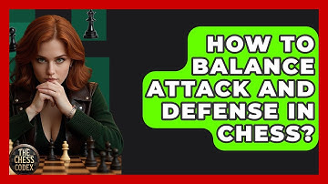 How To Balance Attack And Defense In Chess? - The Chess Codex