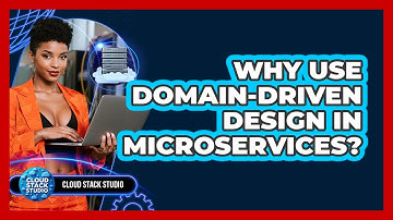Why Use Domain-Driven Design In Microservices? - Cloud Stack Studio