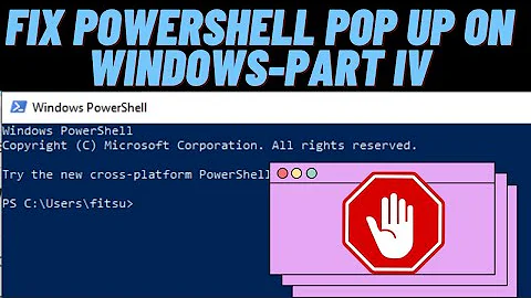 How to Fix  PowerShell Pop Up Issues on Windows While Performing Different Activity- PART IV