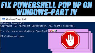 How to Fix  PowerShell Pop Up Issues on Windows While Performing Different Activity- PART IV